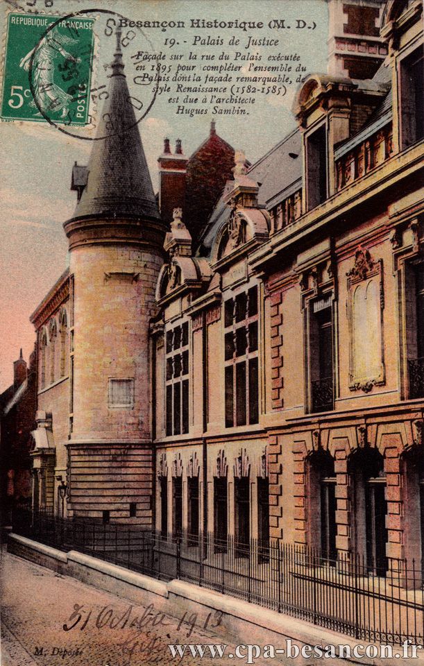 Besançon Historique (M. D.) 19. - Palais de Justice - Façade sur la rue du Palais exécutée en 1895 pour compléter l ensemble du Palais dont la façade remarquable, de style Renaissance (1582-1585) est due à l architecte Hugues Sambin.
